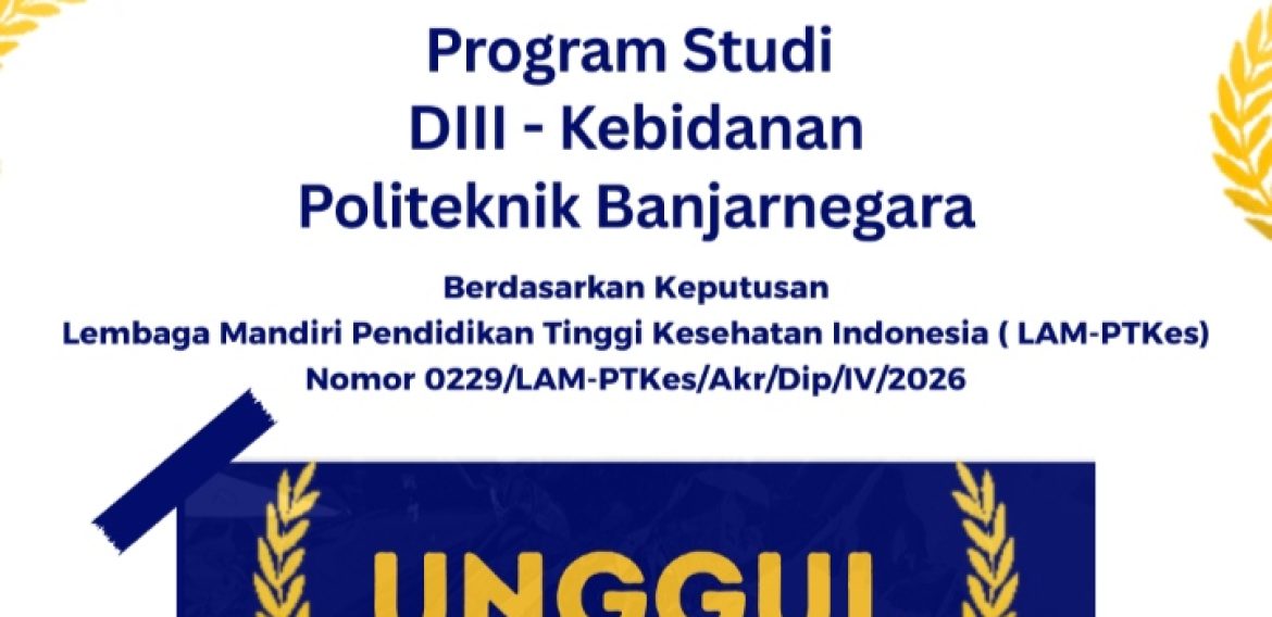 KEBIDANAN POLITEKNIK BANJARNEGARA RAIH PREDIKAT AKREDITASI UNGGUL